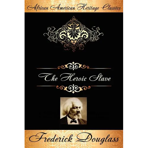 The Heroic Slave: A Thrilling Narrative of the Adventures of Madison Washington, in Pursuit of Liberty