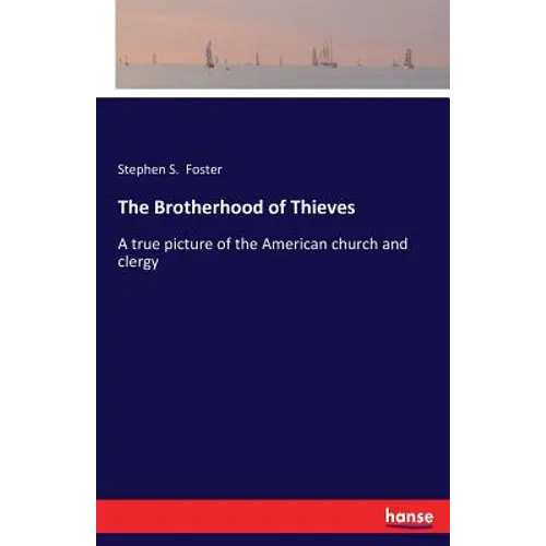 The Brotherhood of Thieves: A true picture of the American church and clergy
