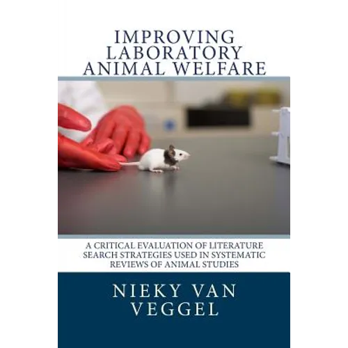 Improving laboratory animal welfare: A critical evaluation of literature search strategies used in systematic reviews of animal studies