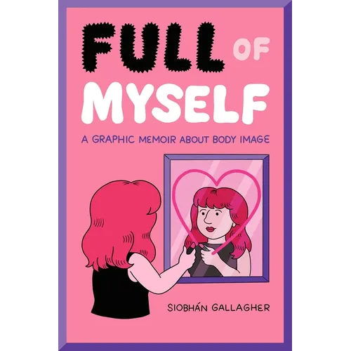 Full of Myself: A Graphic Memoir about Body Image