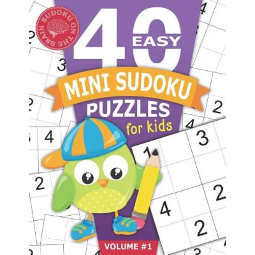 40 Easy Mini Sudoku Puzzles for Kids: Educational Brain Games for Children Helps Build Logic, Deductive Thinking, and Reasoning Skills Beginner 4x4 Pu