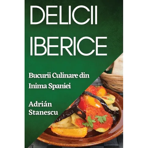 Delicii Iberice: Bucurii Culinare din Inima Spaniei