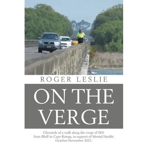 On the Verge: Chronicle of a walk along the verge of SH1 from Bluff to Cape Reinga, in support of Mental Health: October-November 2021.