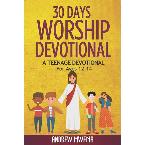 30 Days Worship Devotional: A Teenage Devotional For Ages 12-14