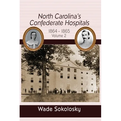 North Carolina's Confederate Hospitals, Volume 2: 1864-1865