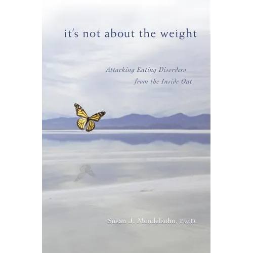 It's Not About the Weight: Attacking Eating Disorders from the Inside Out
