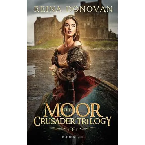 The Moor Crusader Trilogy: Books I-III of the Crusader Trilogy