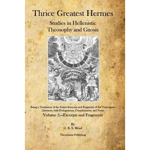 Thrice Greatest Hermes: Studies in Hellenistic Theosophy and Gnosis