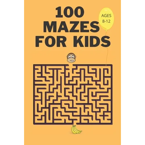 100 Mazes For Kids Ages 8-12: Fun Maze Activity Workbook for Children- 100 Medium Difficulty Mazes for Kids 8-12 year olds- Maze Books for Kids with
