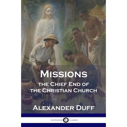 Missions: The Chief End of the Christian Church