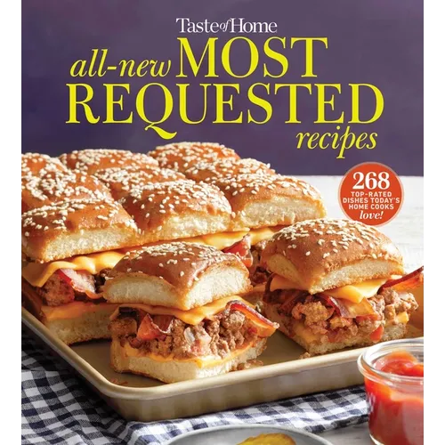 Taste of Home All-New Most Requested Recipes: The Country's Best Family Cooks Share the Secrets Behind 268 Favorite Dishes!
