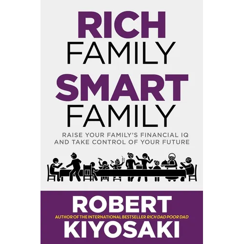 Rich Family Smart Family: Raise Your Family's Financial IQ and Take Control of Your Future