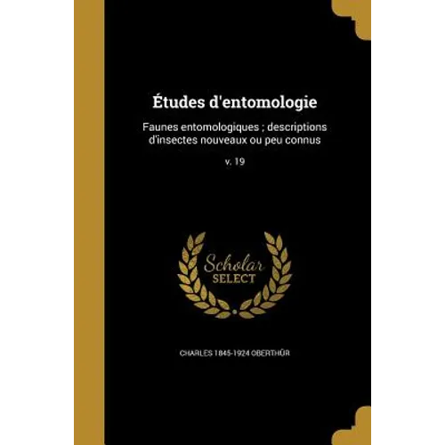 Études d'entomologie: Faunes entomologiques; descriptions d'insectes nouveaux ou peu connus; v. 19