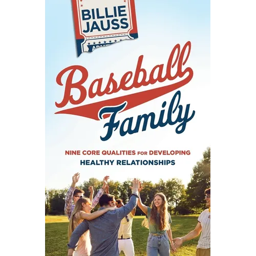 Baseball Family: Nine Core Qualities for Developing Healthy Relationships