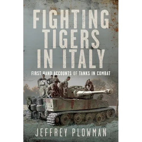Fighting Tigers in Italy: First Hand Accounts of Tanks in Combat