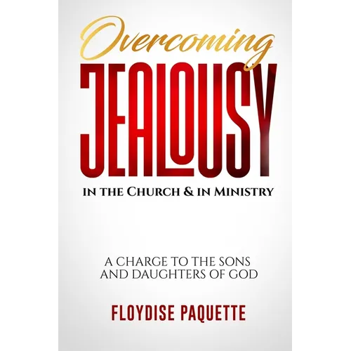 Overcoming Jealousy in the Church & in Ministry: A Charge to the Sons and Daughters of God