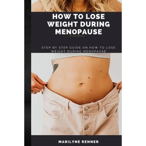 How to Lose Weight During Menopause: Step by step guide on how to lose weight during menopause.