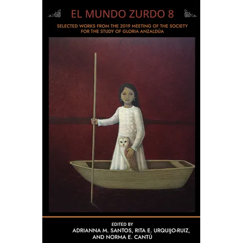El Mundo Zurdo 8: Selected Works from the 2019 Meeting of the Society for the Study of Gloria Anzaldúa