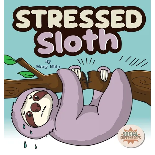 Stressed Sloth: A Slow and Steady Rhyming Guide to Calming Down