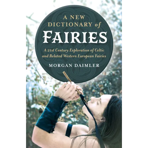 A New Dictionary of Fairies: A 21st Century Exploration of Celtic and Related Western European Fairies