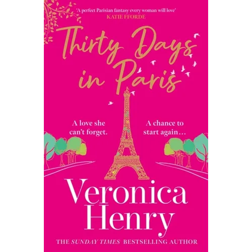 Thirty Days in Paris: The Gorgeously Escapist, Romantic and Uplifting New Novel from the Sunday Times Bestselling Author