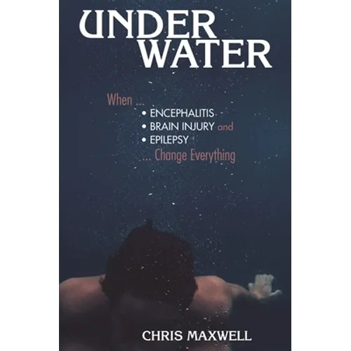 Underwater: When Encephalitis, Brain Injury and Epilepsy Change Everything