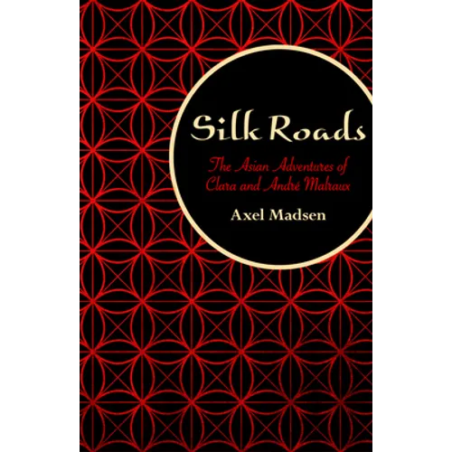 Silk Roads: The Asian Adventures of Clara and André Malraux