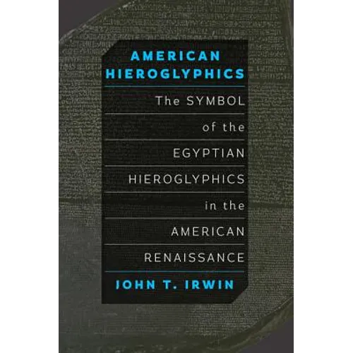 American Hieroglyphics: The Symbol of the Egyptian Hieroglyphics in the American Renaissance
