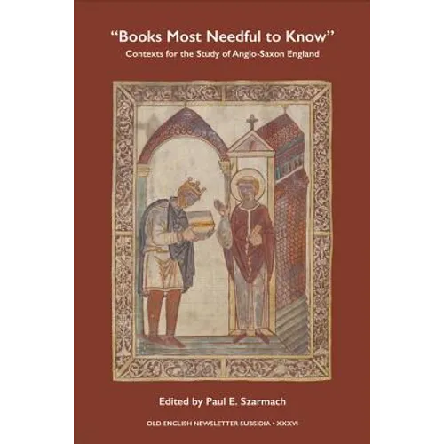 Books Most Needful to Know: Contexts for the Study of Anglo-Saxon England