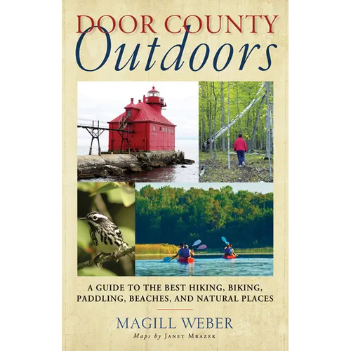 Door County Outdoors: A Guide to the Best Hiking, Biking, Paddling, Beaches, and Natural Places