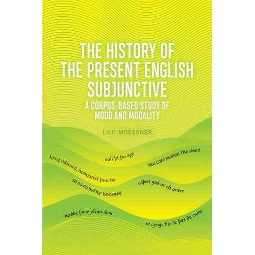 The History of the Present English Subjunctive: A Corpus-Based Study of Mood and Modality