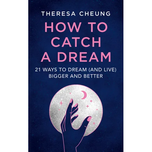 How to Catch A Dream: 21 Ways to Dream (and Live) Bigger and Better
