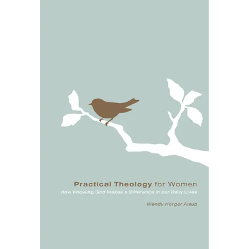 Practical Theology for Women: How Knowing God Makes a Difference in Our Daily Lives