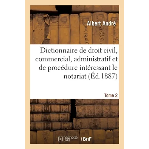 Dictionnaire de droit civil, commercial, administratif et de procédure intéressant le notariat