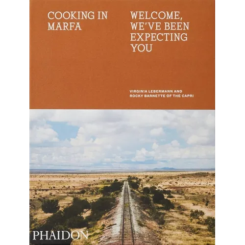 Cooking in Marfa: Welcome, We've Been Expecting You