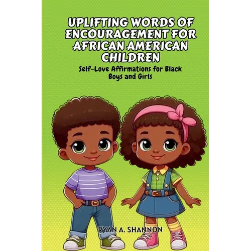 Uplifting Words of Encouragement for African American Children: Self-Love Affirmations for Black Boys and Girls