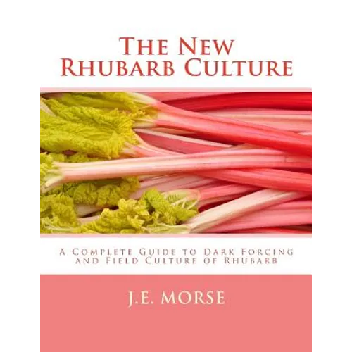 The New Rhubarb Culture: A Complete Guide to Dark Forcing and Field Culture of Rhubarb