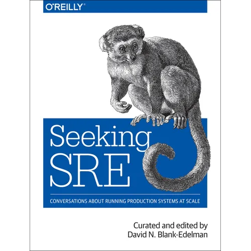Seeking SRE: Conversations about Running Production Systems at Scale