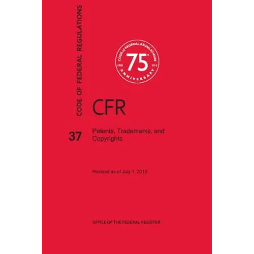 Code of Federal Regulations Title 37, Patents, Trademarks and Copyrights, 2013