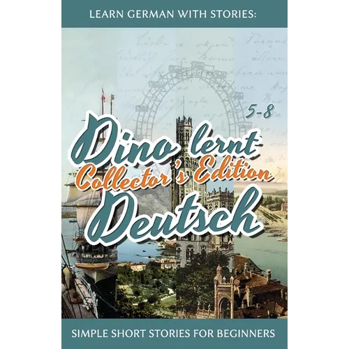 Learn German with Stories: Dino lernt Deutsch Collector's Edition - Simple Short Stories for Beginners (5-8)