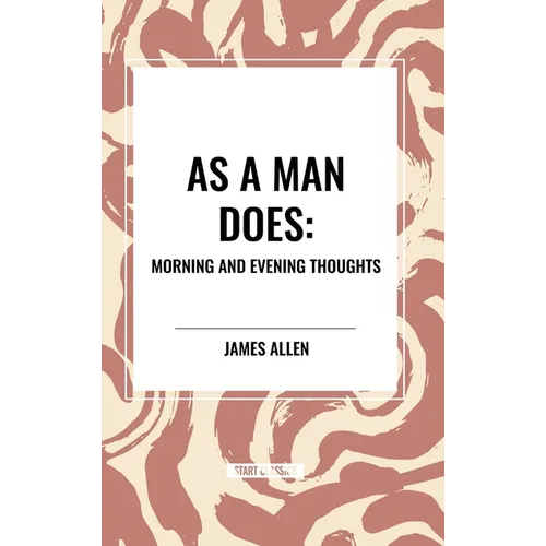 As a Man Does: Morning and Evening Thoughts