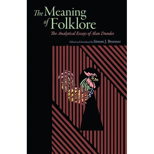 Meaning of Folklore: The Analytical Essays of Alan Dundes