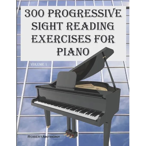 300 Progressive Sight Reading Exercises for Piano