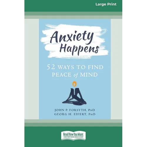Anxiety Happens: 52 Ways to Find Peace of Mind (16pt Large Print Edition)