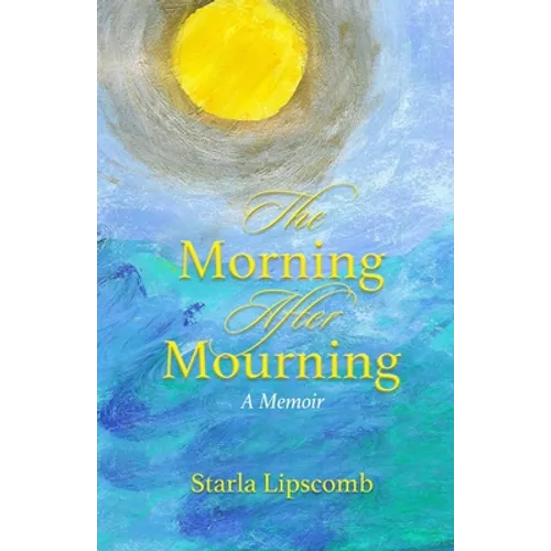 The Morning After Mourning: A Memoir