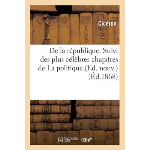de la République. Suivi Des Plus Célèbres Chapitres de la Politique.(Ed. Nouv.) (Éd.1868)
