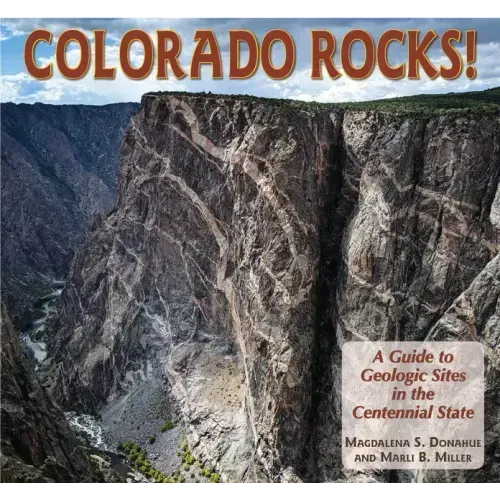 Colorado Rocks!: A Guide to Geologic Sites in the Centennial State