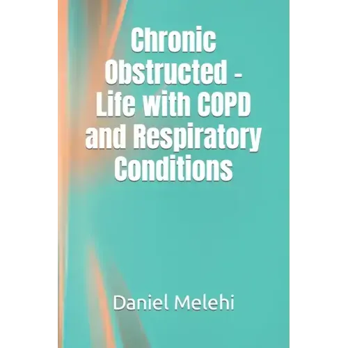 Chronic Obstructed - Life with COPD and Respiratory Conditions