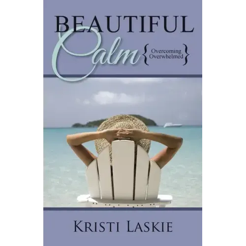Beautiful Calm: {Overcoming Overwhelmed}
