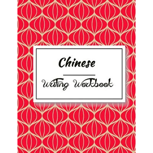 Chinese Writing Workbook: Chinese Writing and Calligraphy Paper Notebook for Study. Tian Zi Ge Paper. Mandarin - Pinyin Chinese Writing Paper